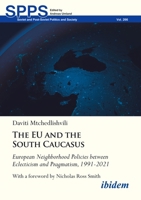 The EU and the South Caucasus: European Neighborhood Policies between Eclecticism and Pragmatism, 1991-2021 3838217357 Book Cover