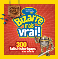 National Geographic Kids: Bizarre Mais Vrai! Voyage Dans Le Temps 1443197750 Book Cover