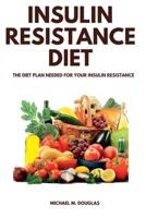 Insulin Resistance Diet: The Diet Plan Needed For Your Insulin Resistance B0BKHRWWVY Book Cover