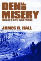 Den of Misery: Indiana's Civil War Prison 1589803515 Book Cover