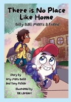 There is No Place Like Home: Billy Ball Meets a Friend 1942731450 Book Cover