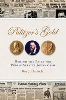 Pulitzer's Gold: Behind the Prize for Public Service Journalism 0826217680 Book Cover