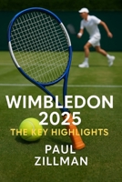 Wimbledon 2025: The Key Highlights: An Unforgettable Chronicle of Tennis History in the Making B0FJ71CGG1 Book Cover