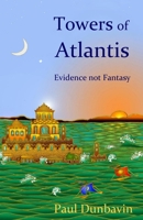 Towers of Atlantis: Evidence not Fantasy 0952502933 Book Cover