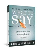 When You Don't Know What to Say: How to Help Your Grieving Friends 0834127997 Book Cover