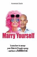 Marry Yourself Before You Slip Away: When You Know Something's Missing But Don't Know How to Find It 1490708588 Book Cover