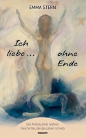 Ich liebe ... ohne Ende: Der Anfang einer wahren Geschichte, die das Leben schrieb (German Edition) 3711606849 Book Cover