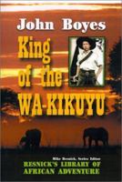 King of the Wa-Kikuyu: A True Story of Travel and Adventure in Africa (Library of African Adventure) 0312093209 Book Cover