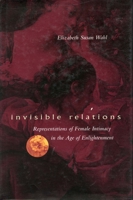 Invisible Relations: Representations of Female Intimacy in the Age of Enlightenment 0804736502 Book Cover