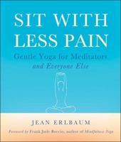 Sit With Less Pain: Gentle Yoga for Meditators and Everyone Else 0861716795 Book Cover