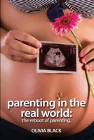 Parenting in the Real World: The Reboot of Parenting. 1522781501 Book Cover