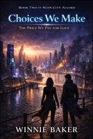 Choices We Make: The Price We Pay for Love - A Dangerous Urban Fantasy Romance B0GMCDHC3M Book Cover