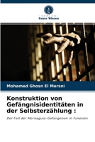Konstruktion von Gefängnisidentitäten in der Selbsterzählung :: Der Fall der Mornaguia-Gefangenen in Tunesien 6204078143 Book Cover