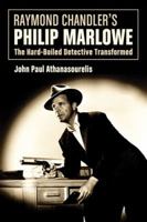 Raymond Chandler's Philip Marlowe: The Hard-Boiled Detective Transformed 0786442158 Book Cover