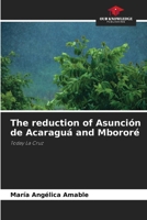 The reduction of Asunción de Acaraguá and Mbororé: Today La Cruz 6207068157 Book Cover