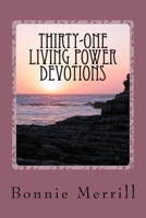 Thirty-One Living Power Devotions: Learn to Live the Life Christ Died to Give You 1489576746 Book Cover