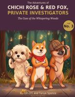 The Adventures of ChiChi Rose & Red Fox - Private Investigators: The Case of the Whispering Woods B0HG96Q9YN Book Cover