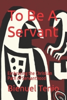 To Be A Servant: Embracing the Christian Path of Servanthood B0CVFVNKLC Book Cover