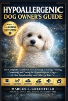 HYPOALLERGENIC DOG OWNER’S GUIDE: The Complete Handbook for Choosing, Training, Feeding, Grooming, and Caring for Hypoallergenic Dogs—Live Comfortably and Allergy-Free B0GXJRJZ1H Book Cover