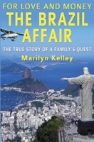 For Love and Money, the Brazil Affair: The True Story of a Family's Quest 1484809122 Book Cover