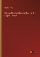 History of Portland Commandery, No. 2, of Knights Templar 3385409349 Book Cover