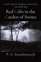 Red Gifts in the Garden of Stones: A tale of grief and ghosts and at least one small dog 1763500004 Book Cover