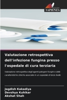 Valutazione retrospettiva dell'infezione fungina presso l'ospedale di cura terziaria (Italian Edition) 6630104129 Book Cover