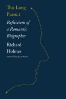 This Long Pursuit: Reflections of a Romantic Biographer 030737968X Book Cover