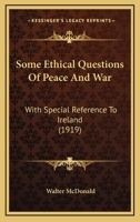 Some Ethical Questions of Peace and war, With Special Reference to Ireland 1163939692 Book Cover