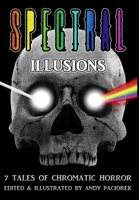 Spectral Illusions: 7 Tales of Chromatic Horror B0BHVSFVHL Book Cover