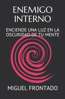 Enemigo Interno: Enciende Una Luz En La Oscuridad de Tu Mente 1693056623 Book Cover