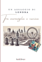 Un Assaggio Di Londra: Tra Meraviglie E Cucina (Italian Edition) B0DTPZC98W Book Cover