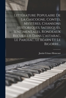 Littérature Populaire De La Gascogne, Contes, Mystères, Chansons Historiques, Satiriques, Sentimentales, Rondeaux Recueillis Dans L'astarac, Le Pardiac, Le Béarn Et Le Bigorre... 101724071X Book Cover