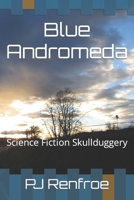 Blue Andromeda: Science Fiction Skullduggery B09SBYDD4V Book Cover