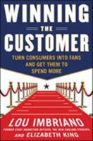 Winning the Customer: Turn Consumers Into Fans and Get Them to Spend More 0071775269 Book Cover