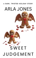 Sweet Judgement: A Dark, Twisted Holiday Story (The Anti-Santa Chronicles) B0GHT3J1KZ Book Cover