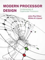 Modern Processor Design: Fundamentals of Superscalar Processors 1478607831 Book Cover