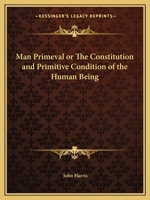 Man Primeval, Or, The Constitution And Primitive Condition Of The Human Being: A Contribution To Theological Science... 0766175588 Book Cover