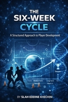 The SIX-WEEK CYCLE: A Structured Approach to Player Development B0H7RLB3V1 Book Cover