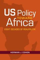 Us Policy Toward Africa: Eight Decades of Realpolitik 162637869X Book Cover