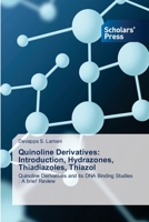 Quinoline Derivatives: Introduction, Hydrazones, Thiadiazoles, Thiazol: Quinoline Derivatives and its DNA Binding Studies : A brief Review 6138956532 Book Cover