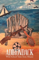 Adirondack: Wild School Tales from Miami 1665797347 Book Cover