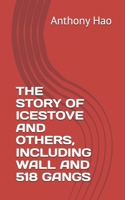 THE STORY OF ICESTOVE AND OTHERS, INCLUDING WALL AND 518 GANGS B0H8J6WJRW Book Cover