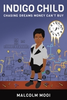 Indigo Child: Chasing Dreams Money Can't Buy 0620768177 Book Cover
