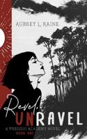 Revel, Unravel: A Presidio Academy Novel B0GYRQ542J Book Cover