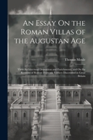 An Essay On the Roman Villas of the Augustan Age: Their Architectural Disposition and Enrichments; and On the Remains of Roman Domestic Edifices Disco 102188314X Book Cover