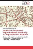 Análisis de espacios impermeables urbanos y su impacto en el acuífero 3847356666 Book Cover