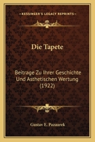 Die Tapete: Beitrage Zu Ihrer Geschichte Und Asthetischen Wertung (1922) 1168032075 Book Cover