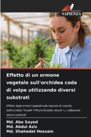 Effetto di un ormone vegetale sull'orchidea coda di volpe utilizzando diversi substrati (Italian Edition) 6209964346 Book Cover