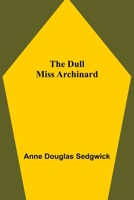 The Dull Miss Archinard 1514893606 Book Cover